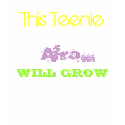 This Teenie, Weenie, Afro..., WILL GROW by Nluvwgod