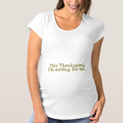 This Thanksgiving I'm eating for two Maternity T-Shirt