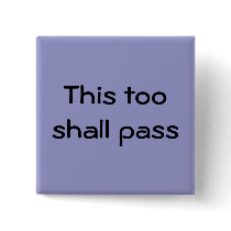 This too shall pass button