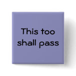 This too shall pass button