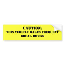 :, This vehicle makes frequent break downs bumper stickers