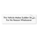 This Vehicle Makes Sudden Stops bumper stickers by e_the_g This Vehicle Makes Sudden Stops bumper stickers