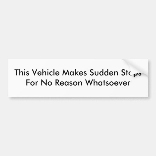 This Vehicle Makes Sudden Stops Bumper Stickers
