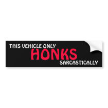 THIS VEHICLE ONLY HONK, SARCASTICALLY bumper stickers