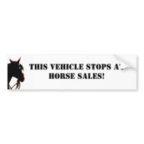 This vehicle stops at horse sales! Bumper Sticker bumper stickers by KheestoneImages This vehicle stops at horse sales! Bumper Sticker bumper stickers