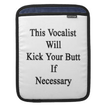 This Vocalist Will Kick Your Butt If Necessary Sleeves For iPads
