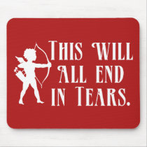 This Will All End in Tears Mouse Pads