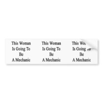 This Woman Is Going To Be A Mechanic Bumper Sticker