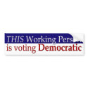 This Working Person Votes Democrat bumper stickers