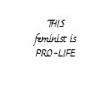 THISfeminist isPRO-LIFE t-shirts