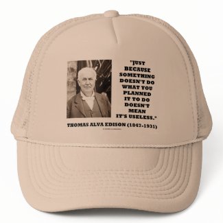 Thomas Edison Doesn't Mean Its Useless Quote hat