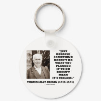 Thomas Edison Doesn't Mean Its Useless Quote keychains by wordsunwords Thomas Edison Doesn't Mean Its Useless Quote keychains