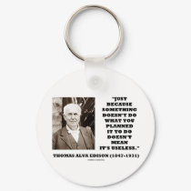 Thomas Edison Doesn't Mean Its Useless Quote keychains by wordsunwords Thomas Edison Doesn't Mean Its Useless Quote keychains