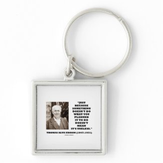 Thomas Edison Doesn't Mean Its Useless Quote keychain