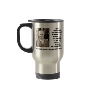 Thomas Edison Doesn't Mean Its Useless Quote mug