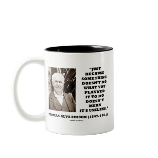 Thomas Edison Doesn't Mean Its Useless Quote mug