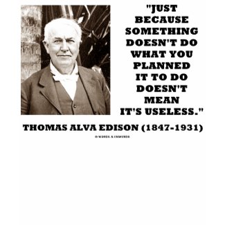 Thomas Edison Doesn't Mean Its Useless Quote shirt