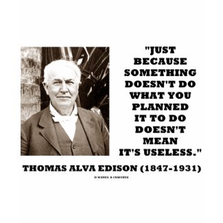 Thomas Edison Doesn't Mean Its Useless Quote shirt