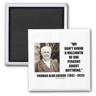 Thomas Edison Don't Know Millionth Of One Percent Fridge Magnet