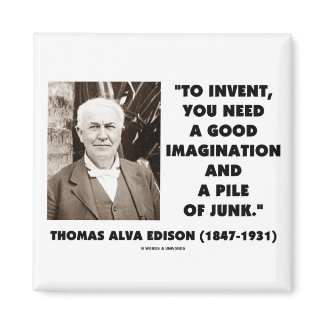 Thomas Edison To Invent Imagination Pile Of Junk magnet