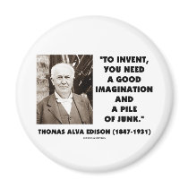 Thomas Edison To Invent Imagination Pile Of Junk Refrigerator Magnets