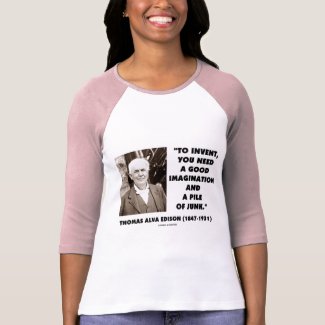 Thomas Edison To Invent Imagination Pile Of Junk shirt