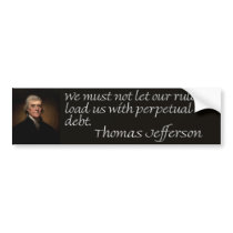 Thomas Jefferson Debt Quote "We must not let..." Bumper Stickers