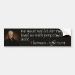 Thomas Jefferson Debt Quote "We must not let..." Bumper Stickers