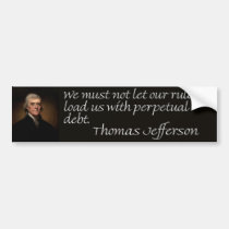 Thomas Jefferson Debt Quote "We must not let..." bumper stickers