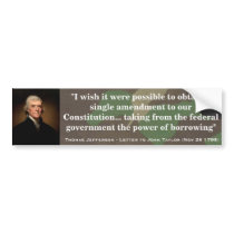 THOMAS JEFFERSON Governmental power of Borrowing Bumper Sticker