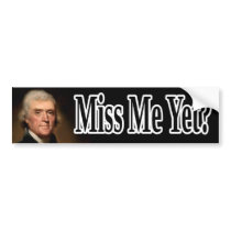 Thomas Jefferson, Miss Me yet?