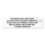 Thomas Jefferson - The democracy will cease to exi Bumper Stickers