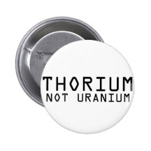 Thorium Not Uranium Pinback Buttons