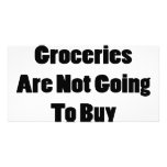 Those Groceries Are Not Going To Buy Themselves Custom Photo Card