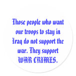 Those people who want our troops to stay in Iraq. Round Sticker