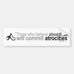 Those who believe absurdities bumper stickers