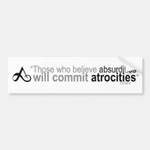 Those who believe absurdities bumper stickers