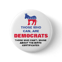 Those who can, are Democrats - Birth Certificates Pin