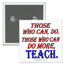 Those who can do MORE, teach. Pinback Buttons