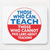 Those Who Can Teach those who cannot pass laws abo Mousepad