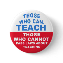 Those who can, Teach, Those who cannot pass Laws Pinback Buttons