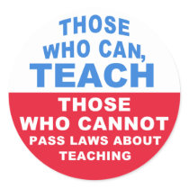 Those who can, Teach, Those who cannot pass Laws Round Sticker