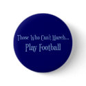 Those Who Can't March... buttons by marchingbandstuff Those Who Can't March... buttons