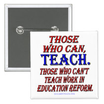 Those who can't teach work in education reform buttons