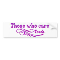Those who care Teach Bumper Stickers