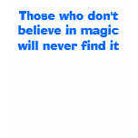 Those who don't believe in magic t-shirts