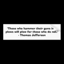 Those who hammer their guns into plows........... bumper stickers by rcm1942 Those who hammer their guns into plows........... bumper stickers