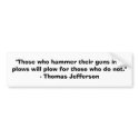 Those who hammer their guns into plows........... bumper stickers
