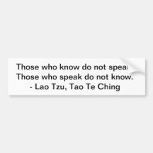 Those who know do not speak... bumper stickers