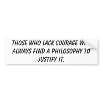 Those who lack courage will always find a philo... bumper stickers